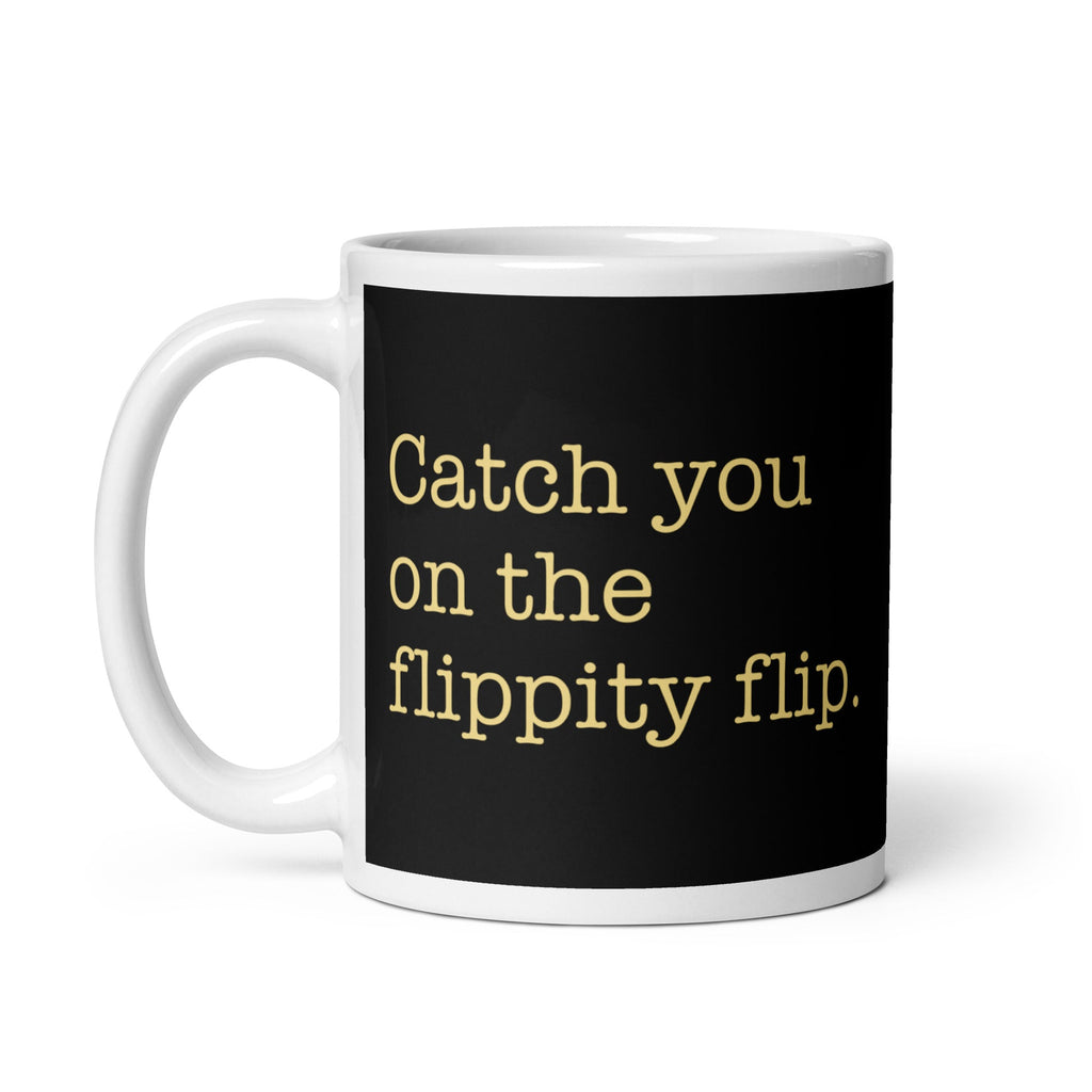 Catch You On The Flippity Flip Mug
