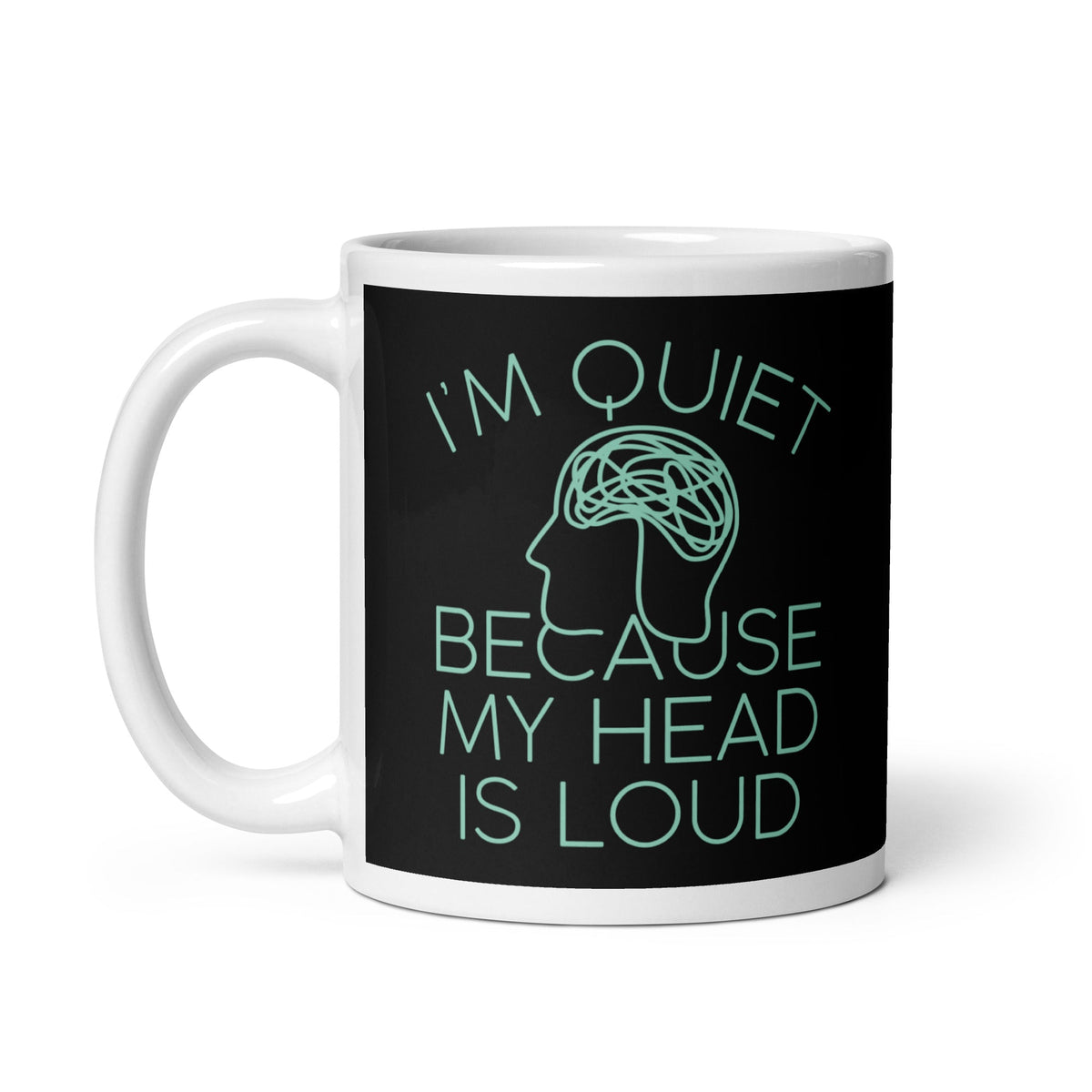 I'm Quiet Because My Head Is Loud Mug