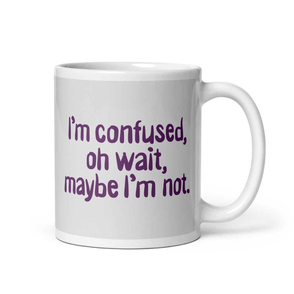 I'm Confused, Oh Wait Mug