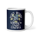 Don't Worry Nothing Is Under Control Mug