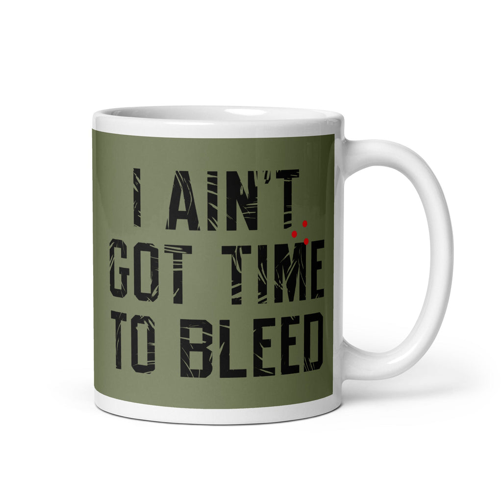 I Ain't Got Time To Bleed Mug