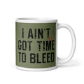 I Ain't Got Time To Bleed Mug