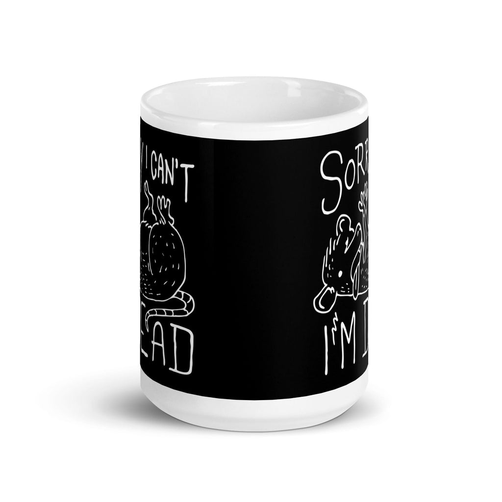 Sorry I Can't I'm Dead Mug