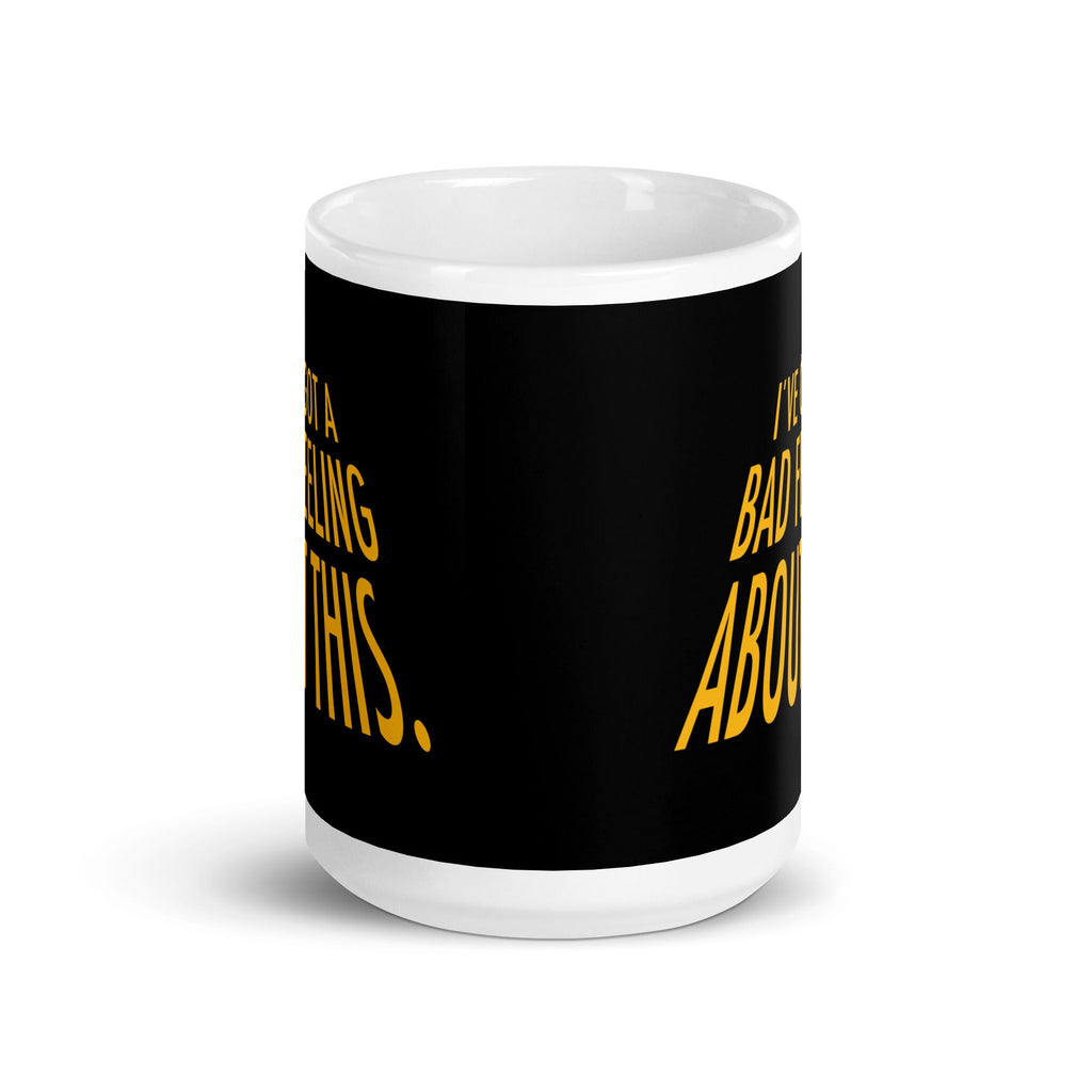 I've Got A Bad Feeling About This Mug