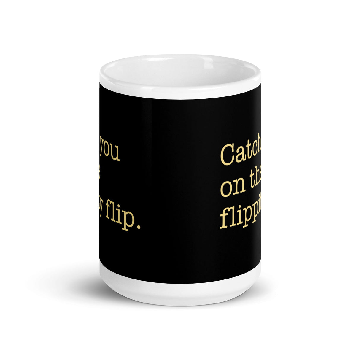 Catch You On The Flippity Flip Mug