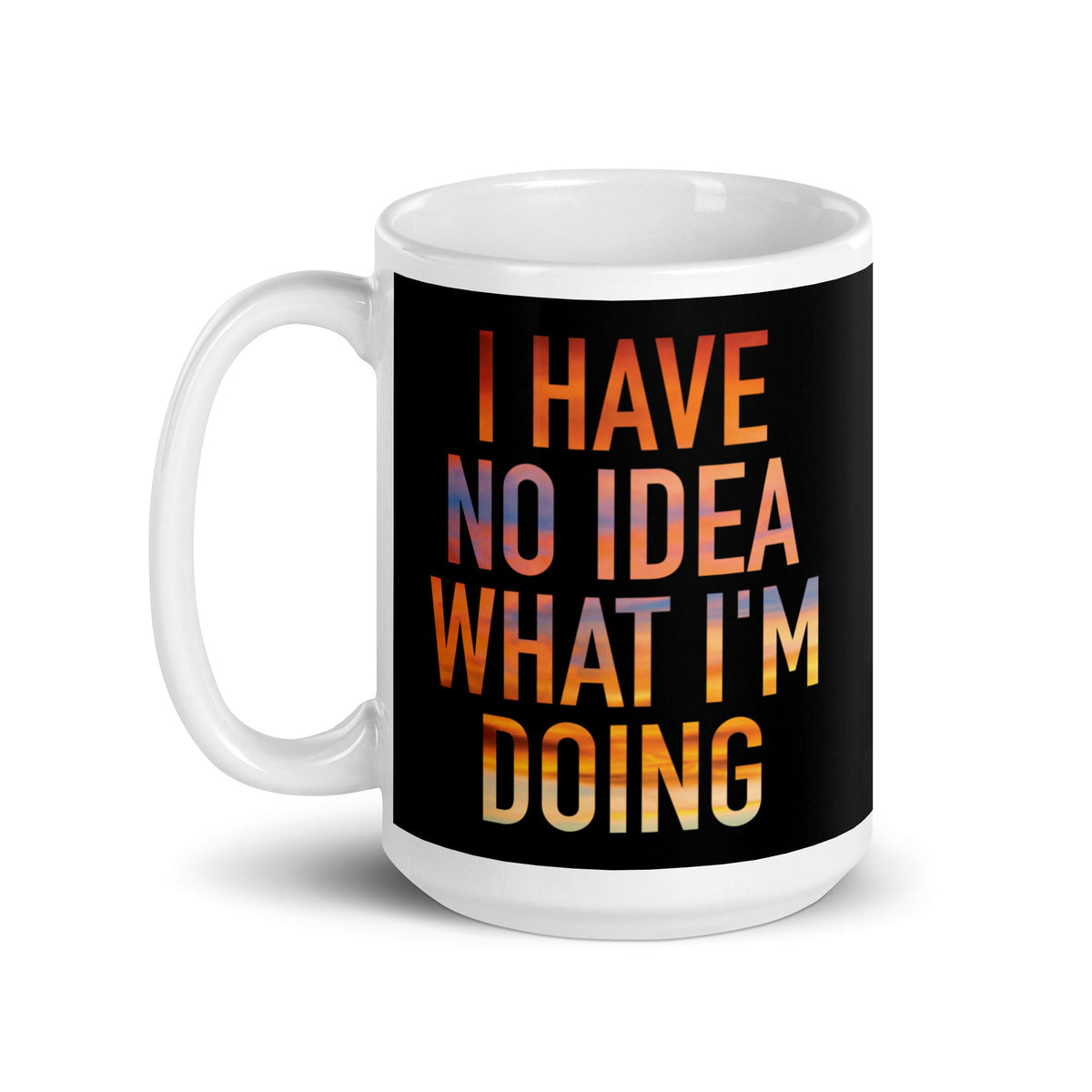 I Have No Idea What I'm Doing Mug