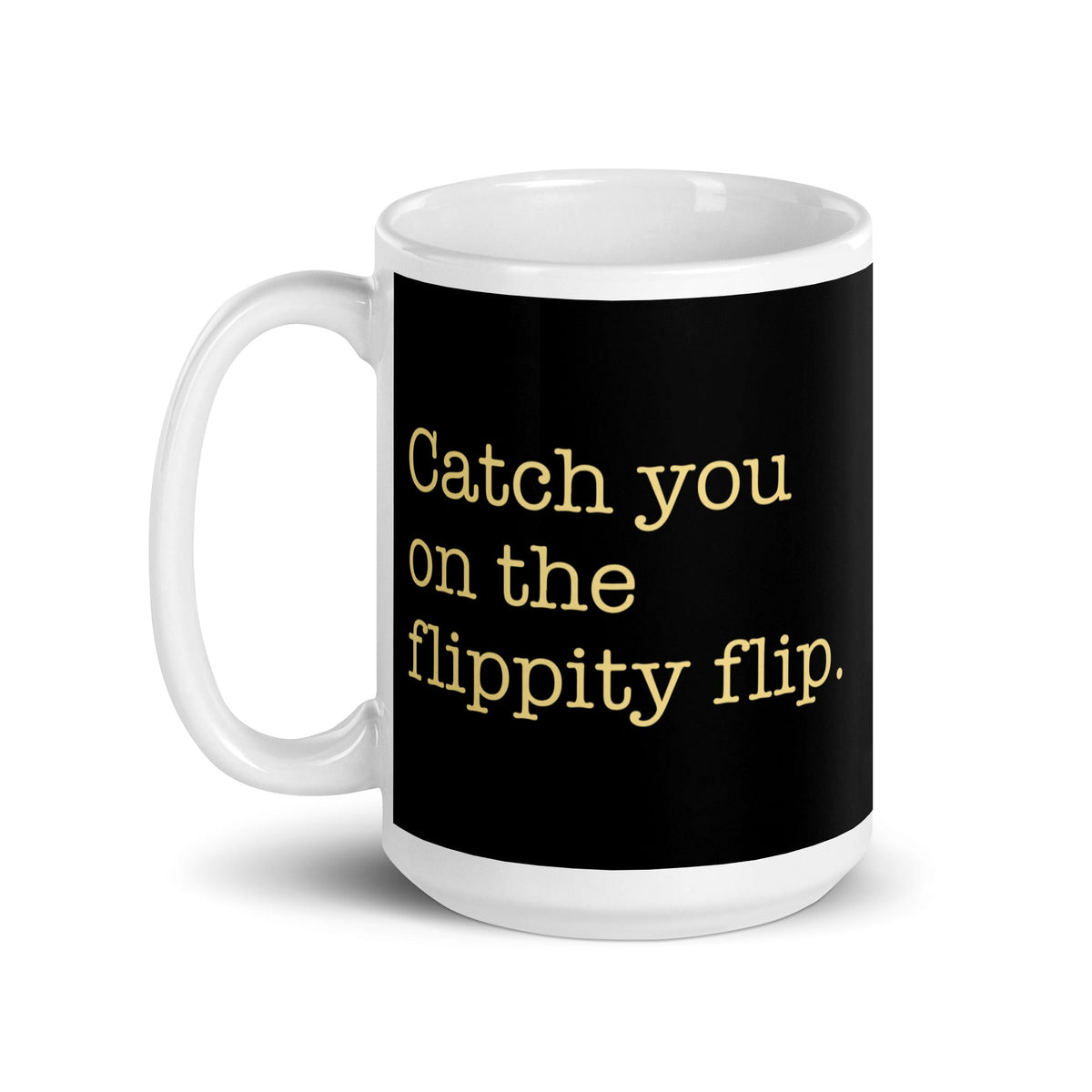 Catch You On The Flippity Flip Mug