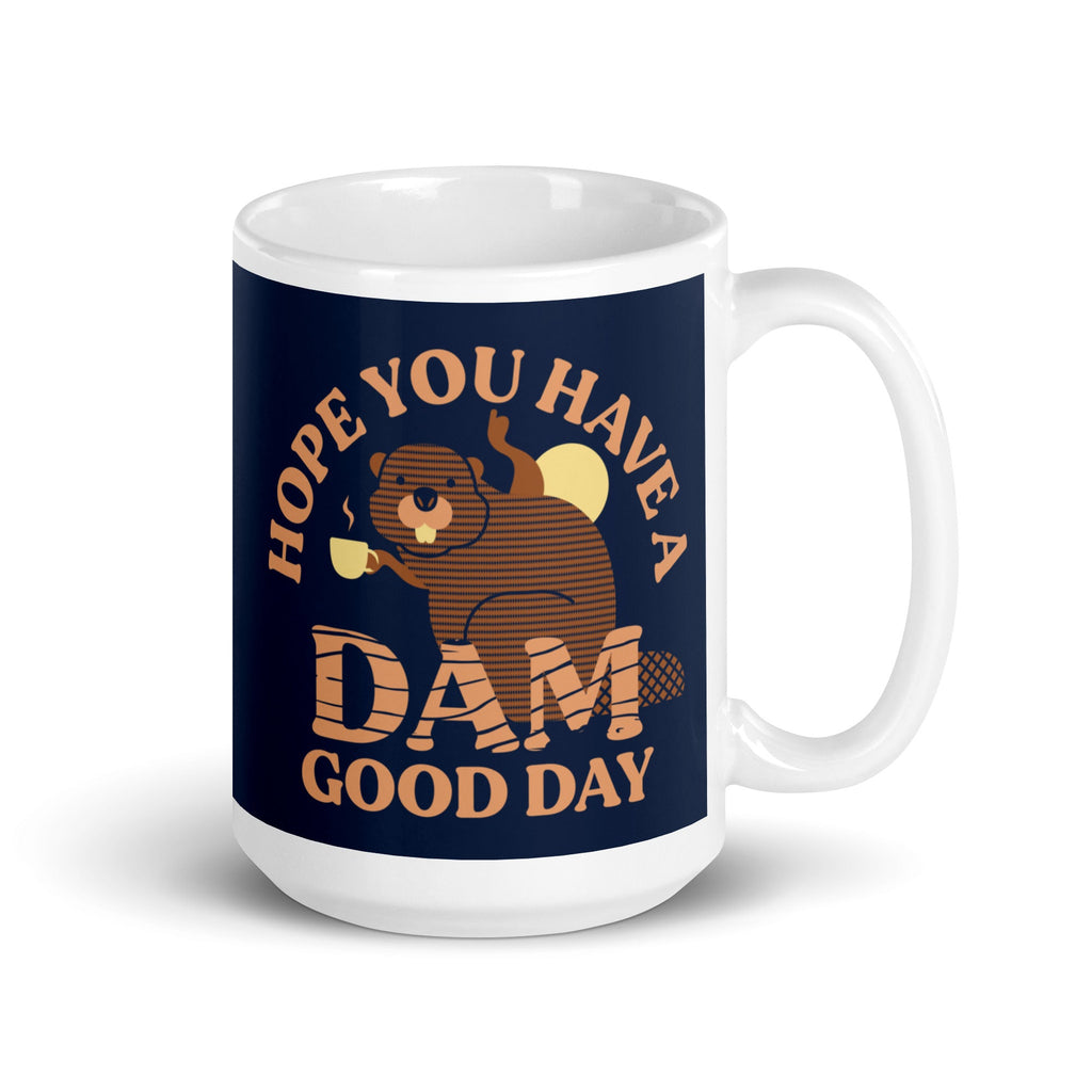 Hope You Have A Dam Good Day Mug