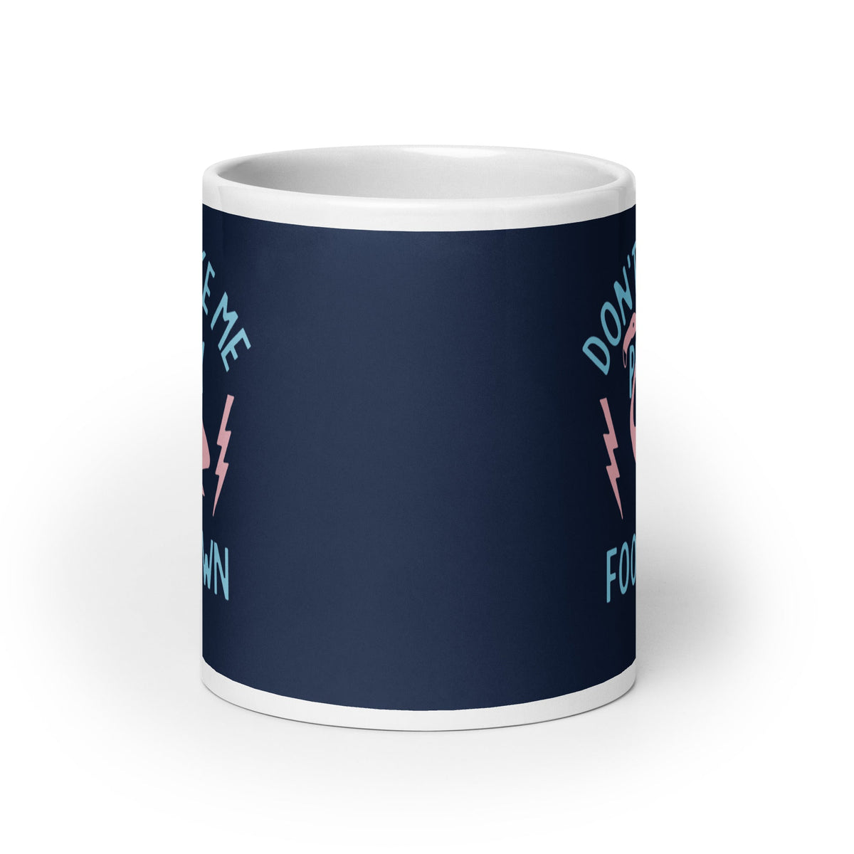 Don't Make Me Put My Foot Down Mug