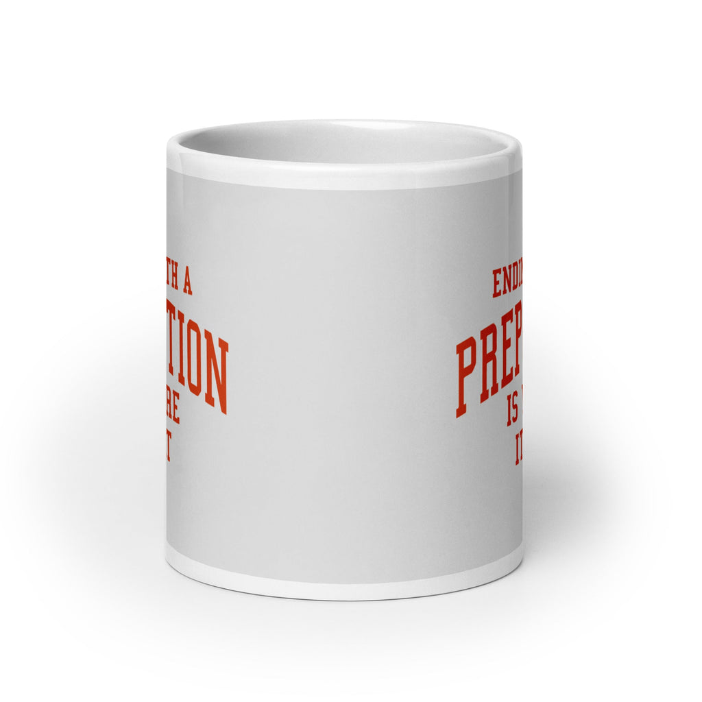 Ending With A Preposition Is Where It's At Mug