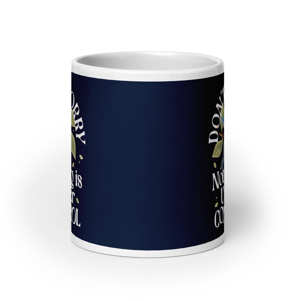 Don't Worry Nothing Is Under Control Mug