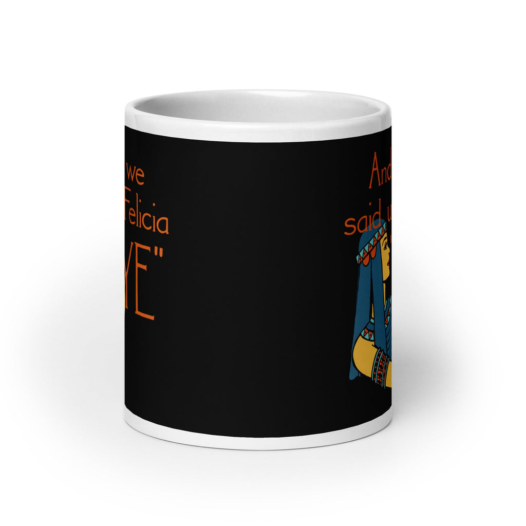 Bye Felicia Mug