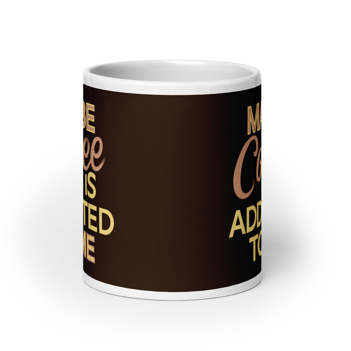 Maybe Coffee Is Addicted To Me Mug