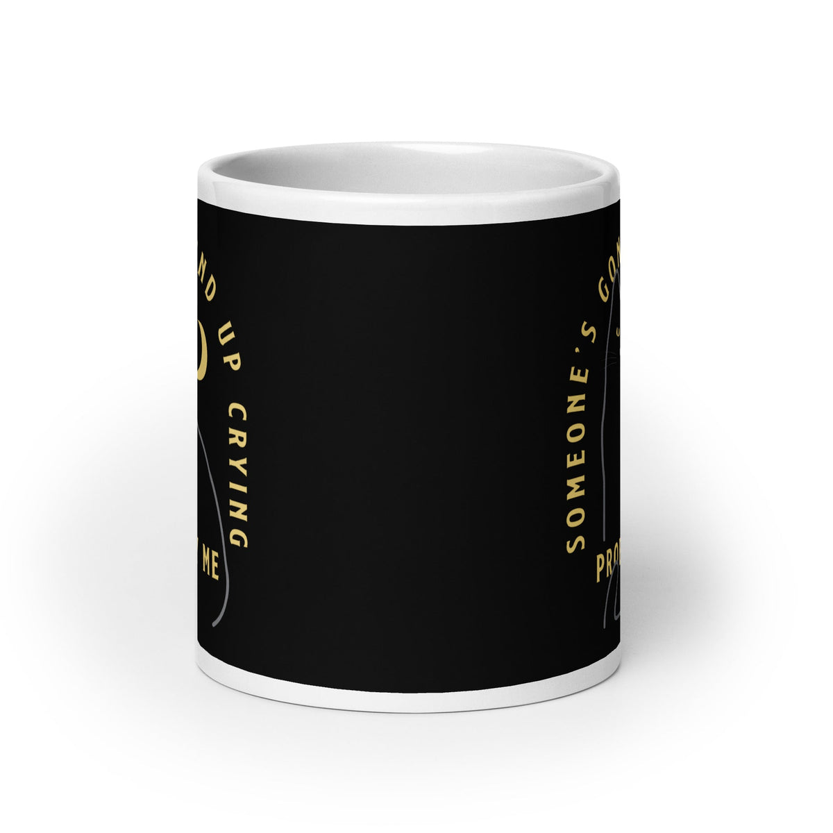 Someone's Gonna End Up Crying Mug
