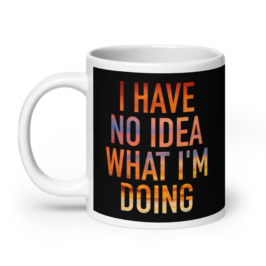 I Have No Idea What I'm Doing Mug
