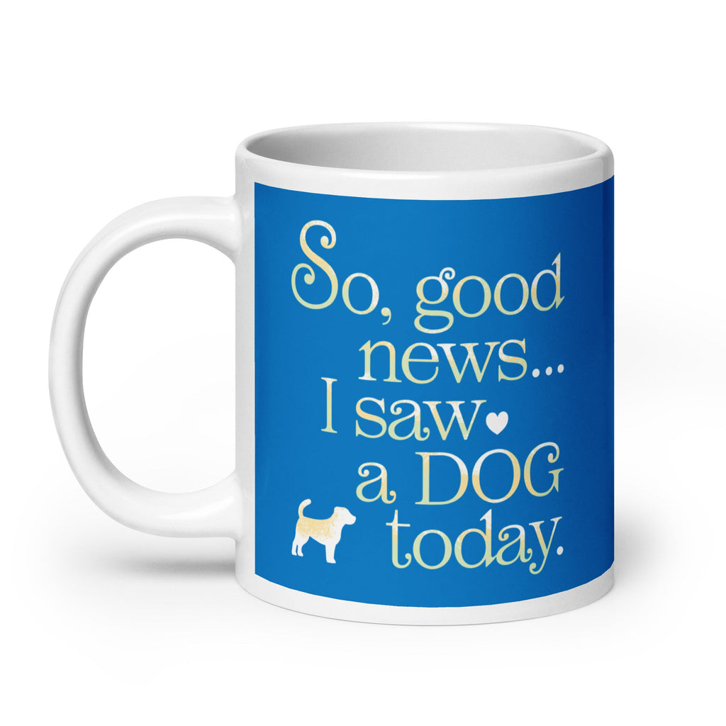 So Good News I Saw A Dog Today Mug