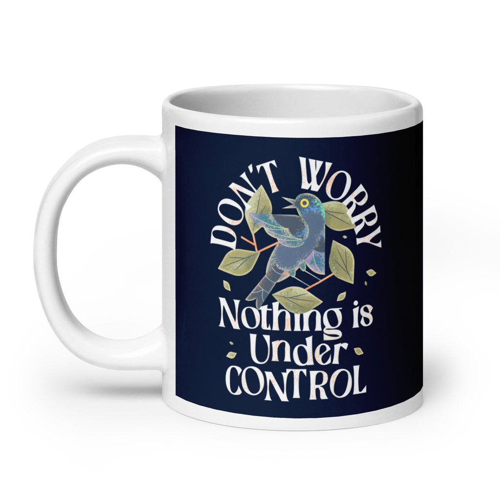 Don't Worry Nothing Is Under Control Mug
