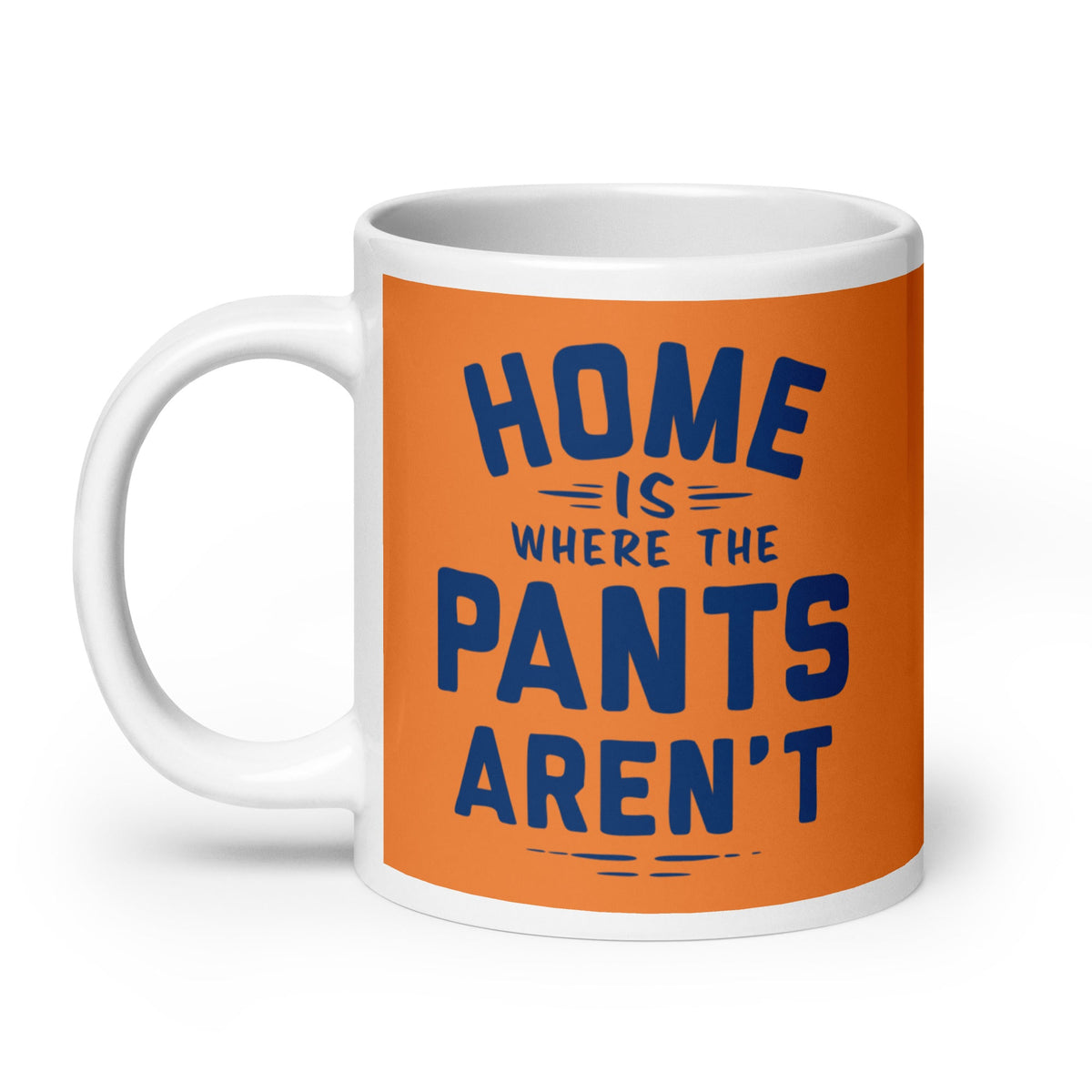 Home Is Where The Pants Aren't Mug
