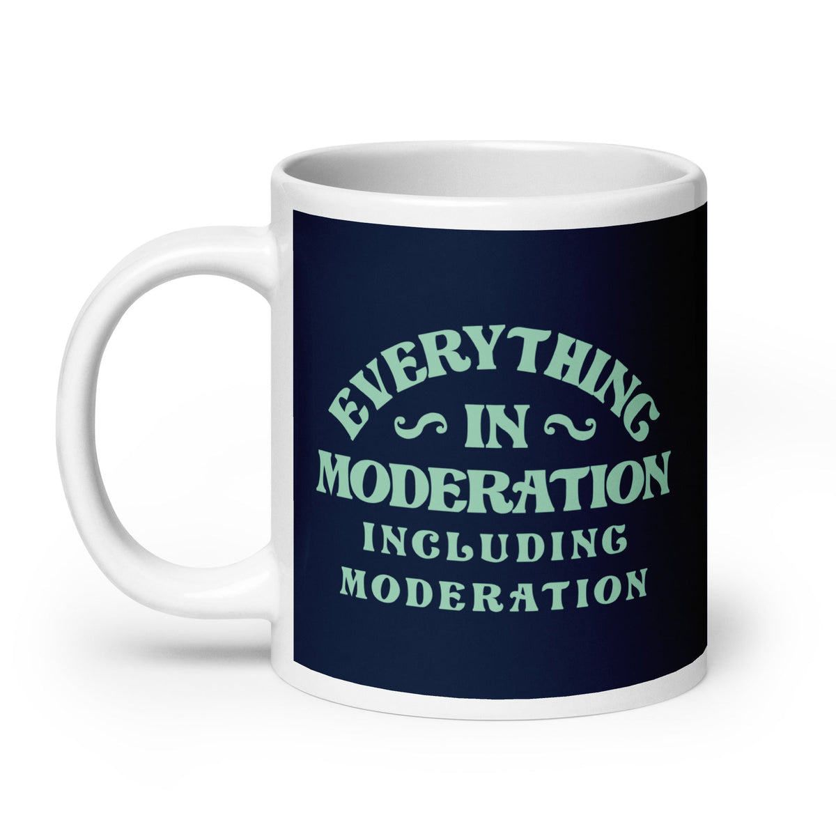 Everything In Moderation Including Moderation Mug