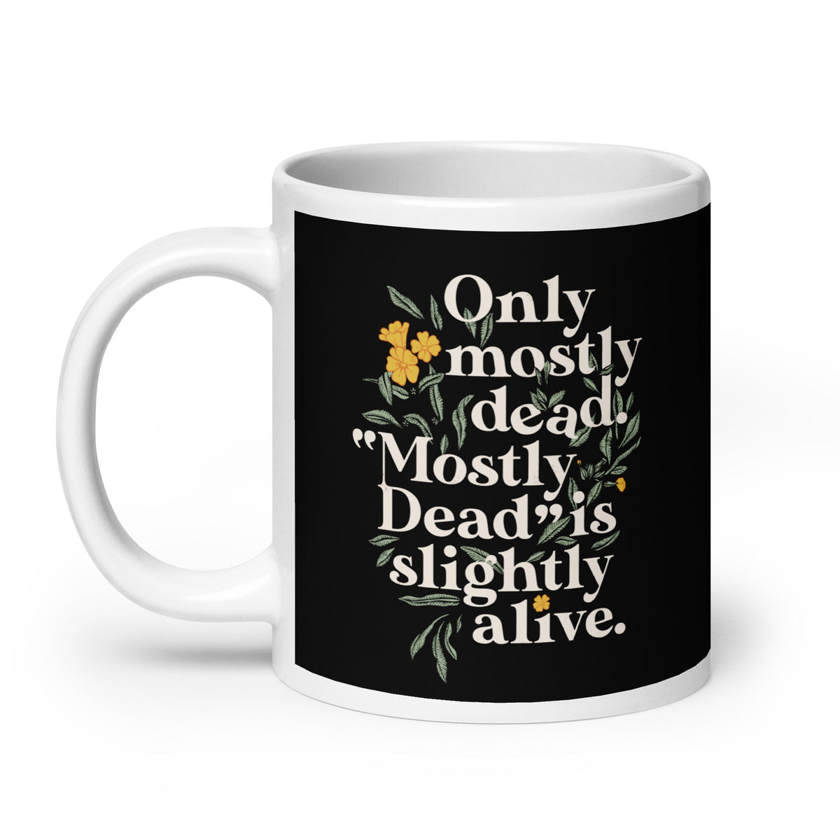 Only Mostly Dead. Mostly Dead Is Slightly Alive. Mug