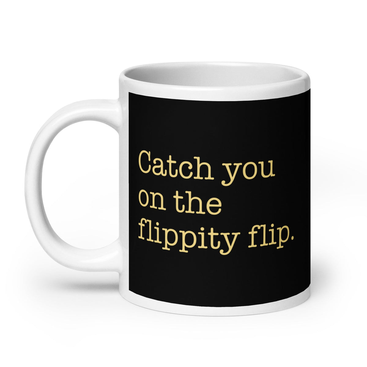 Catch You On The Flippity Flip Mug