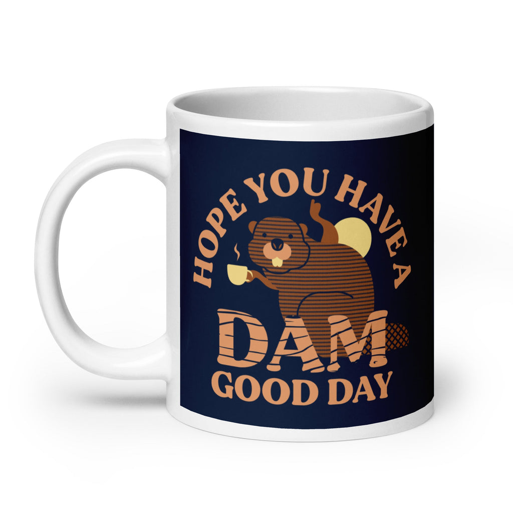 Hope You Have A Dam Good Day Mug