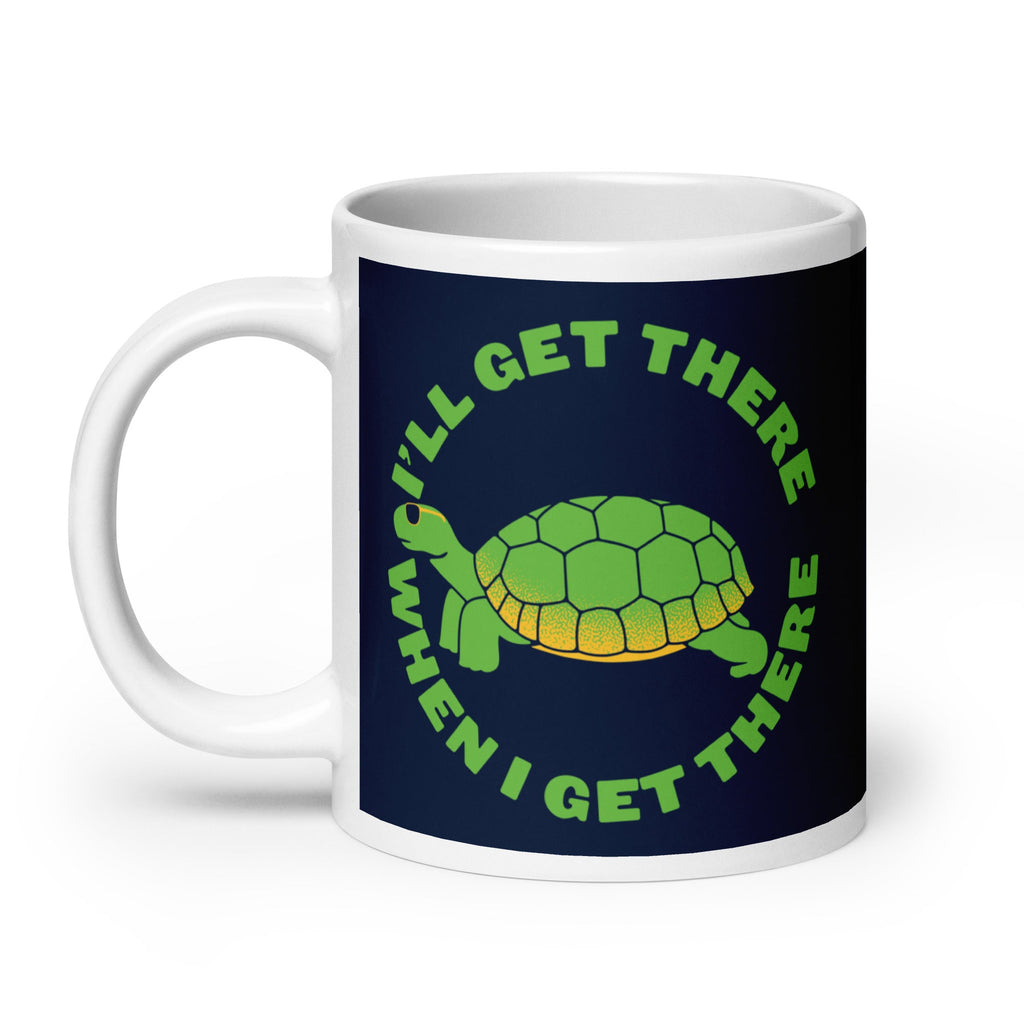 I'll Get There When I Get There Mug