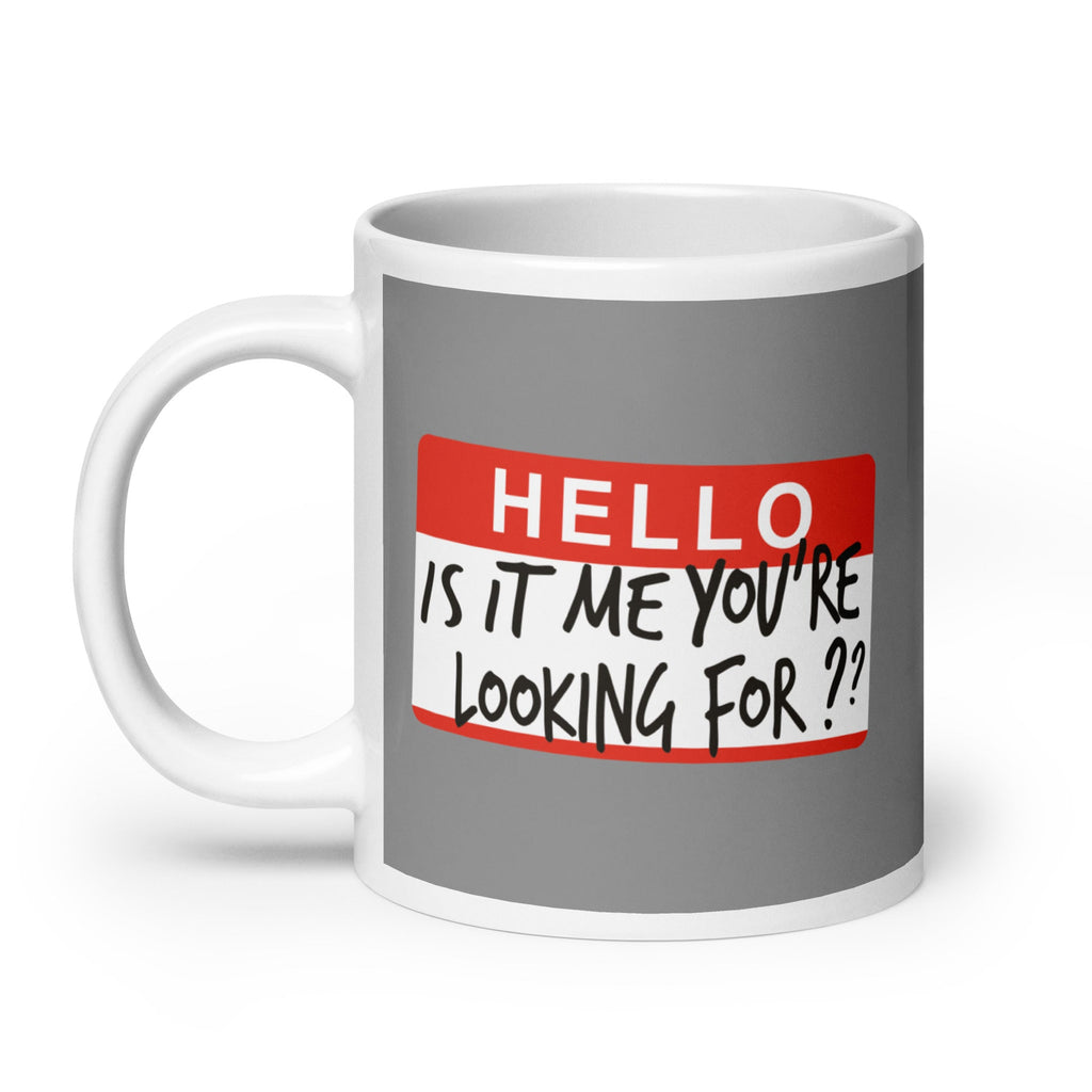 Hello, Is It Me You're Looking For? Mug
