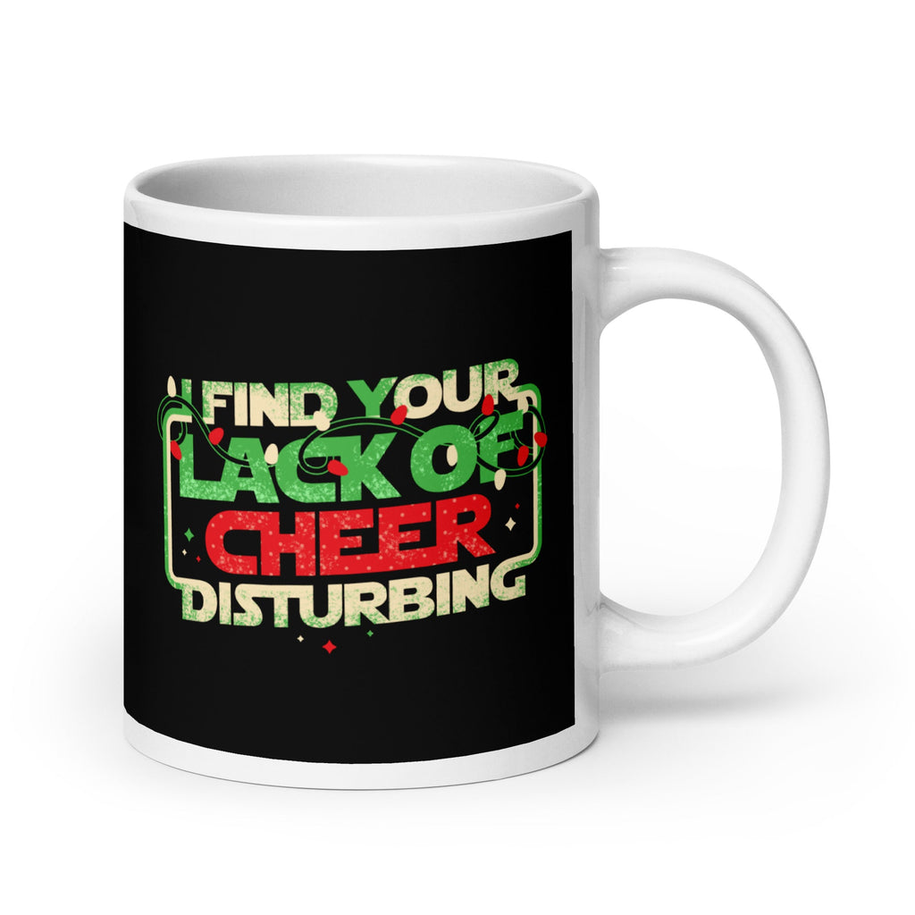 I Find Your Lack Of Cheer Disturbing Mug