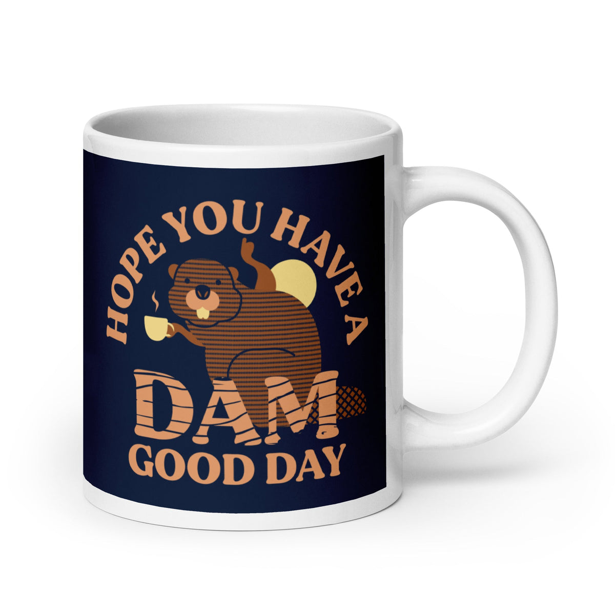 Hope You Have A Dam Good Day Mug