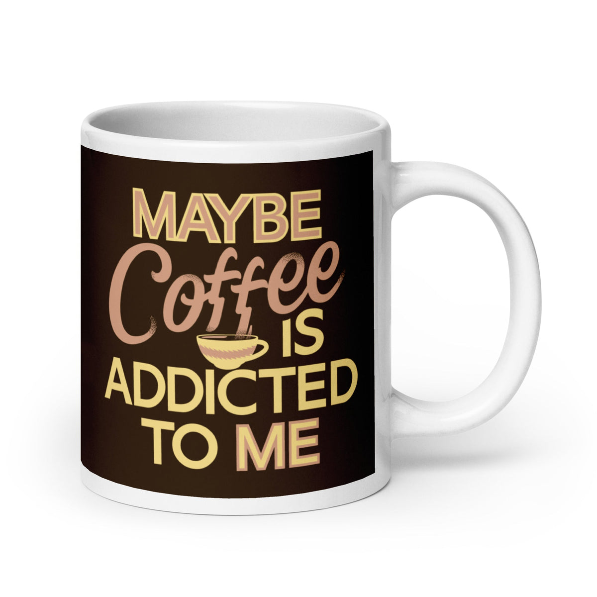 Maybe Coffee Is Addicted To Me Mug