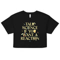 Talk Science If You Want A Reaction Women's Crop Tee