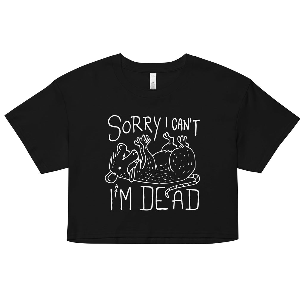 Sorry I Can't I'm Dead Women's Crop Tee