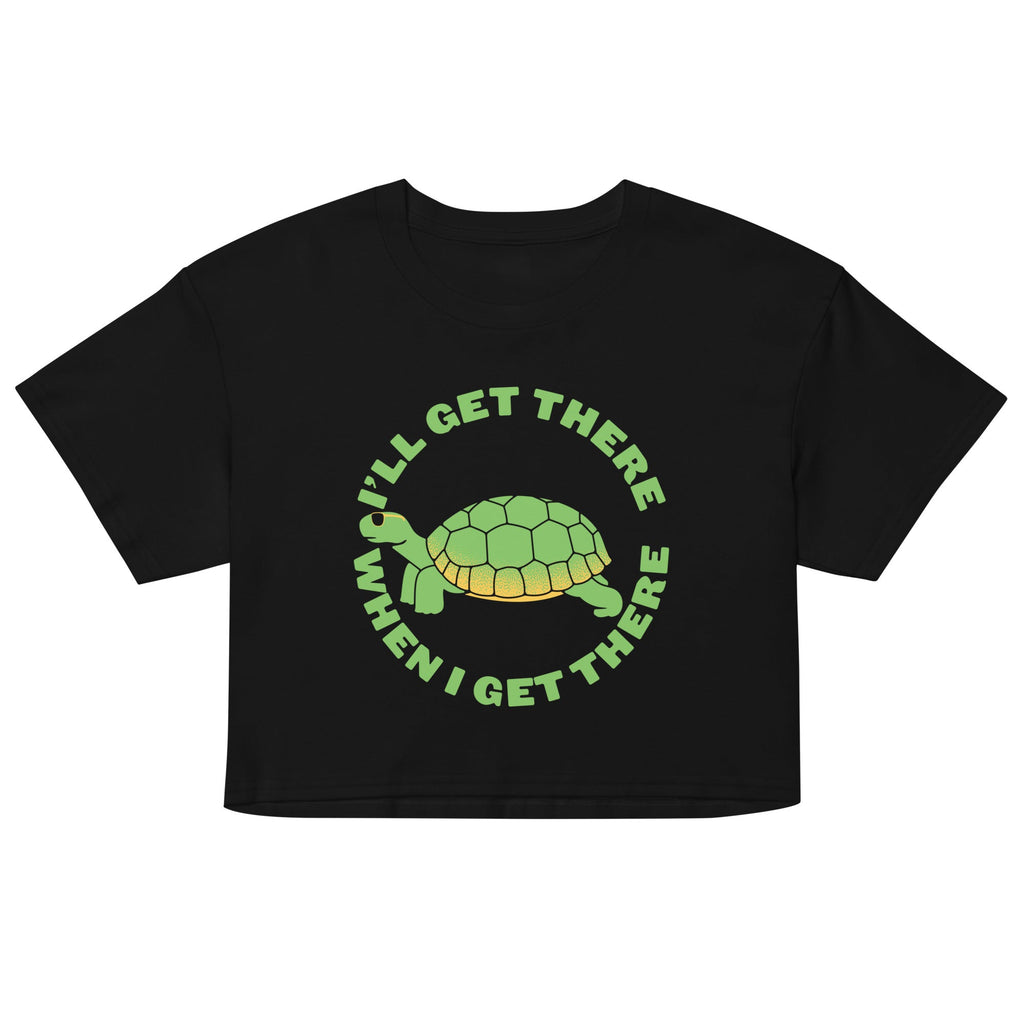 I'll Get There When I Get There Women's Crop Tee