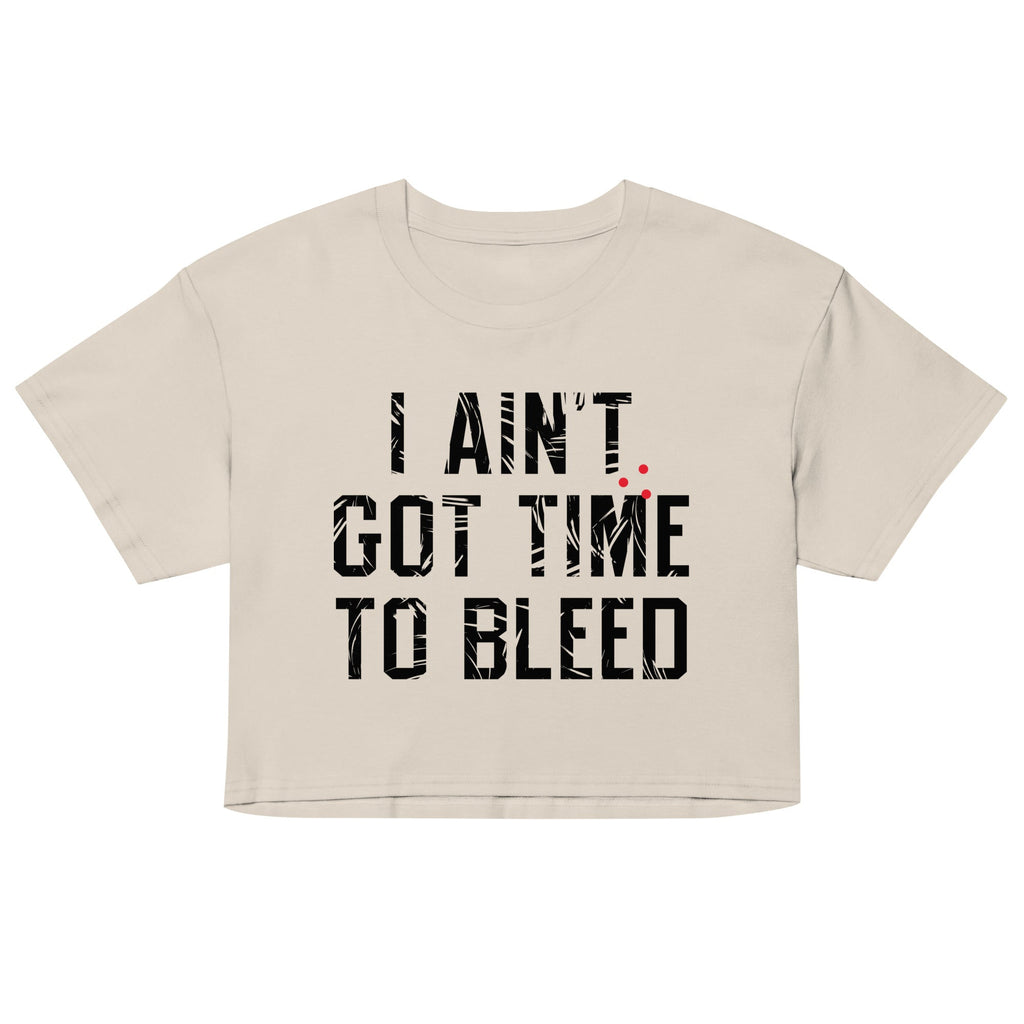 I Ain't Got Time To Bleed Women's Crop Tee