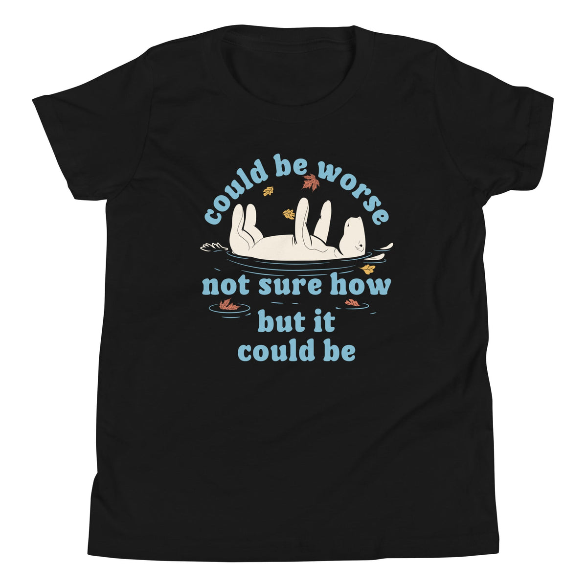 Could Be Worse Not Sure How But It Could Be Kid's Youth Tee